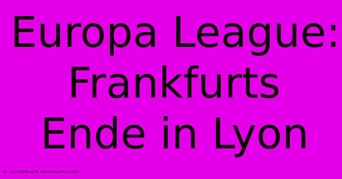 Europa League: Frankfurts Ende In Lyon