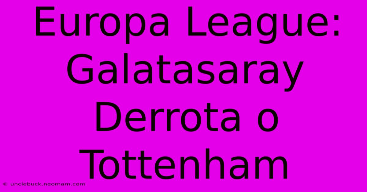 Europa League: Galatasaray Derrota O Tottenham