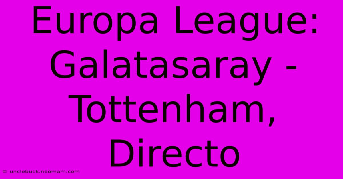 Europa League: Galatasaray - Tottenham, Directo