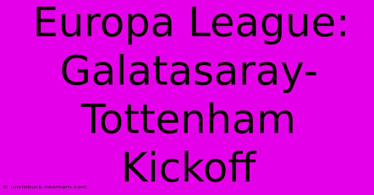 Europa League: Galatasaray-Tottenham Kickoff