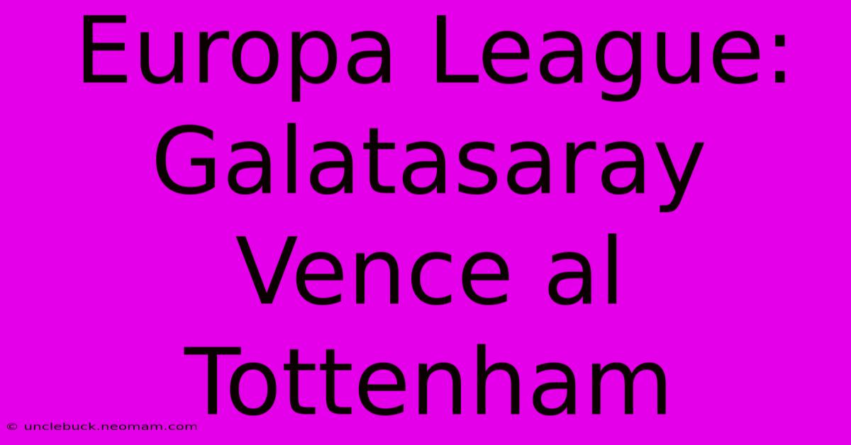 Europa League: Galatasaray Vence Al Tottenham