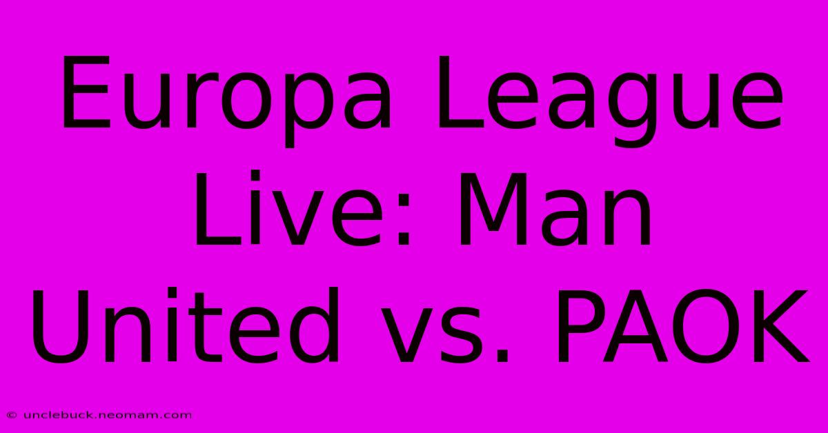 Europa League Live: Man United Vs. PAOK