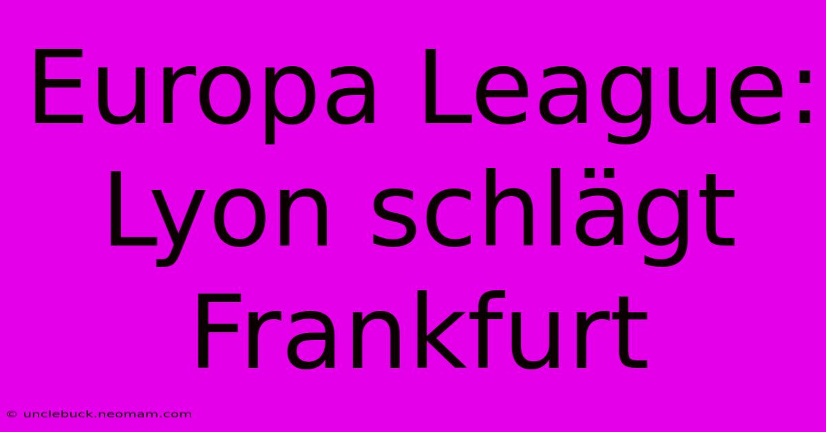 Europa League: Lyon Schlägt Frankfurt