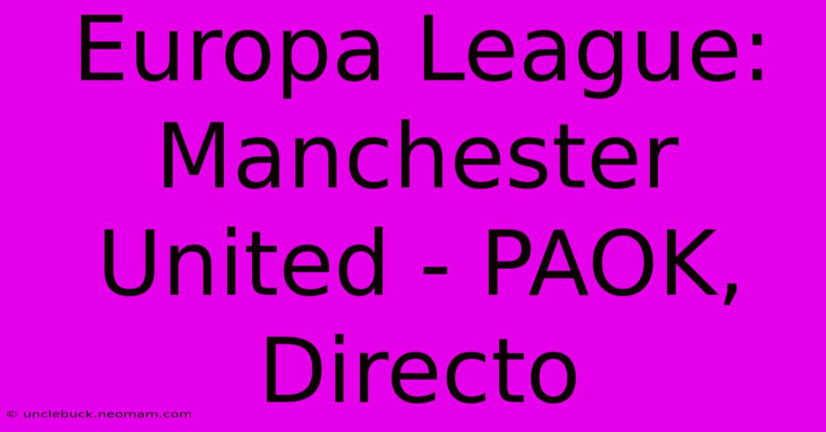 Europa League: Manchester United - PAOK, Directo