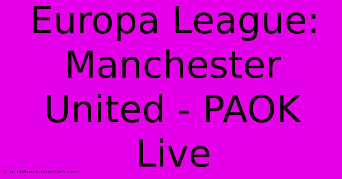 Europa League: Manchester United - PAOK Live