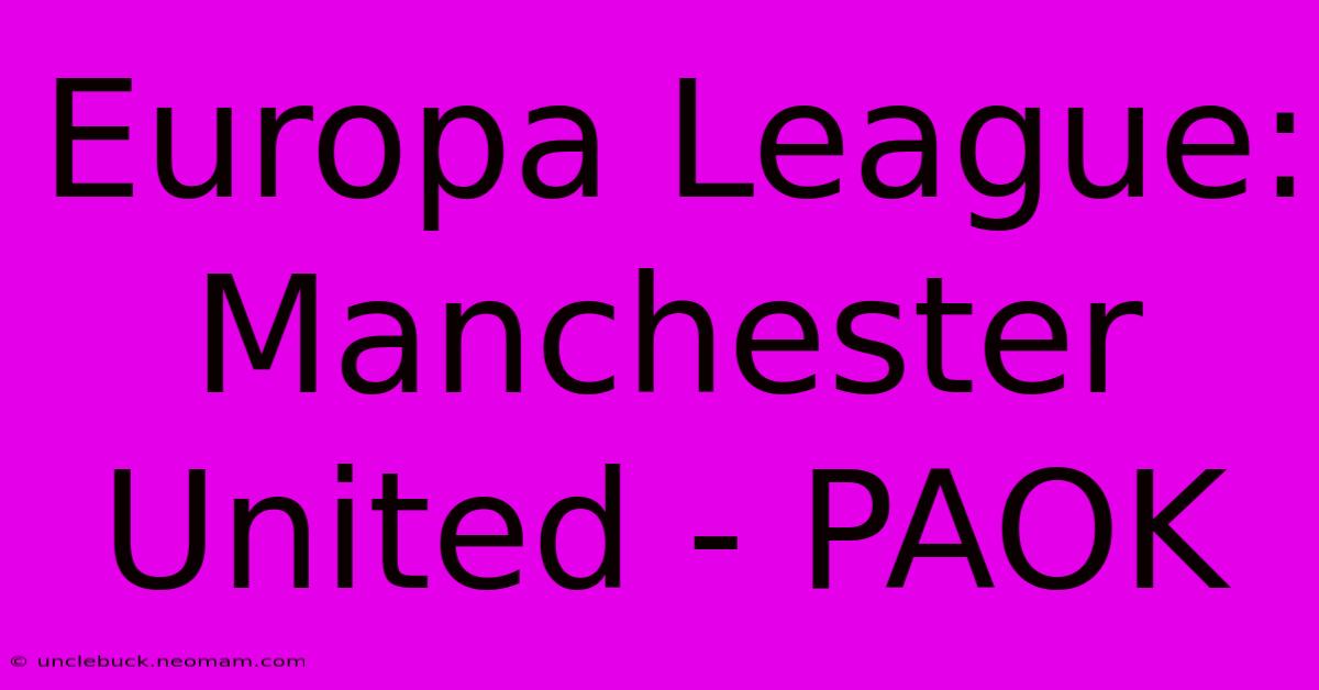 Europa League: Manchester United - PAOK 