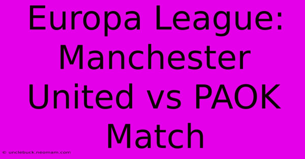 Europa League: Manchester United Vs PAOK Match 