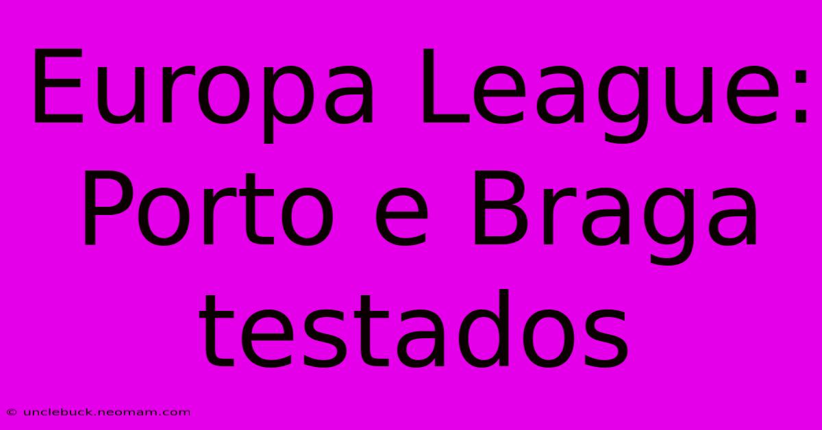 Europa League: Porto E Braga Testados