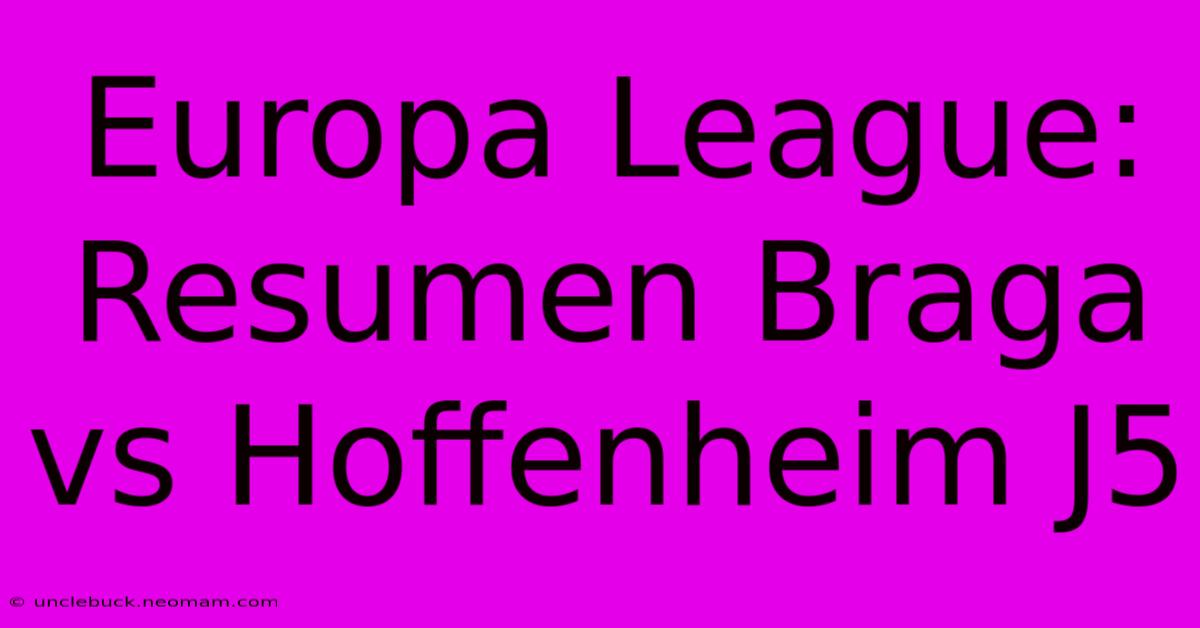 Europa League: Resumen Braga Vs Hoffenheim J5