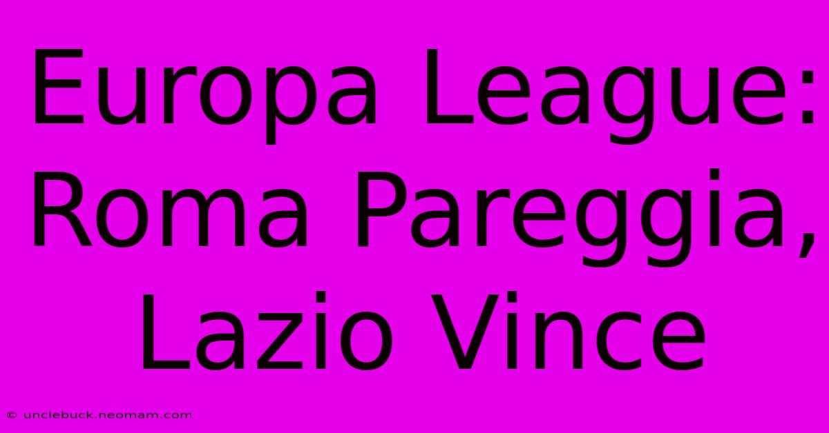 Europa League: Roma Pareggia, Lazio Vince