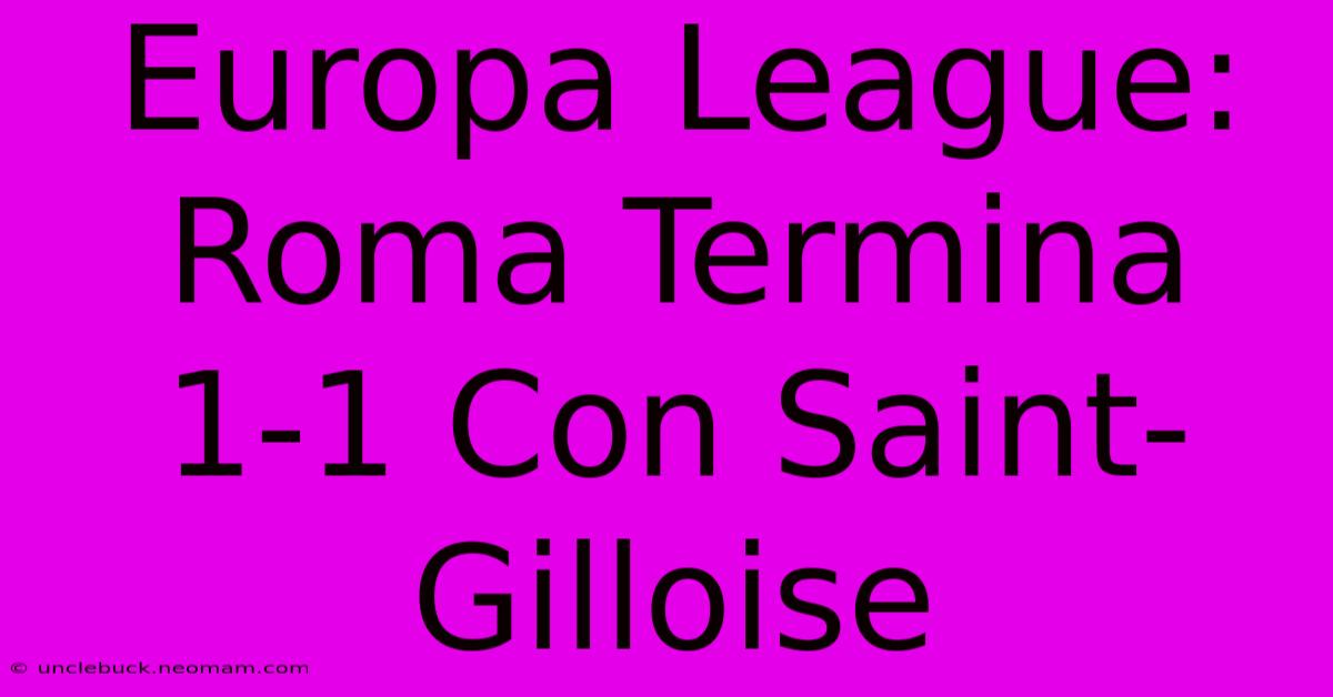 Europa League: Roma Termina 1-1 Con Saint-Gilloise 