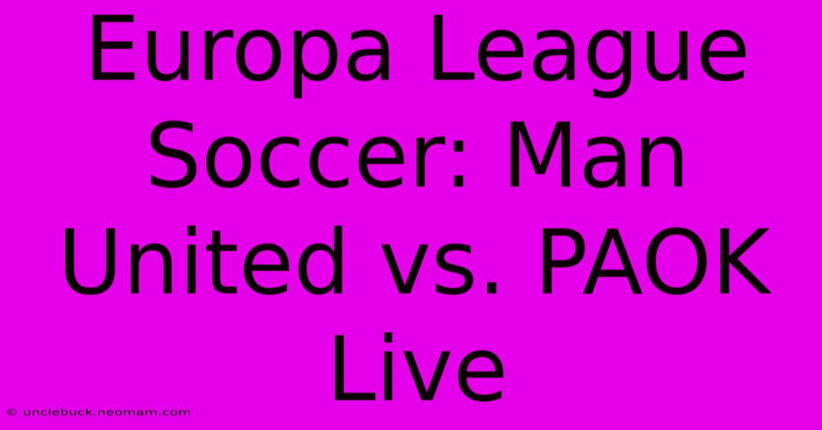 Europa League Soccer: Man United Vs. PAOK Live 