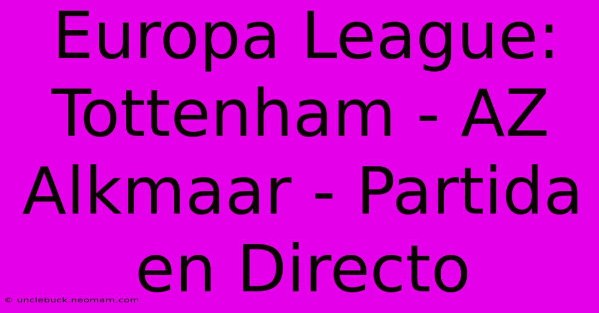 Europa League: Tottenham - AZ Alkmaar - Partida En Directo 