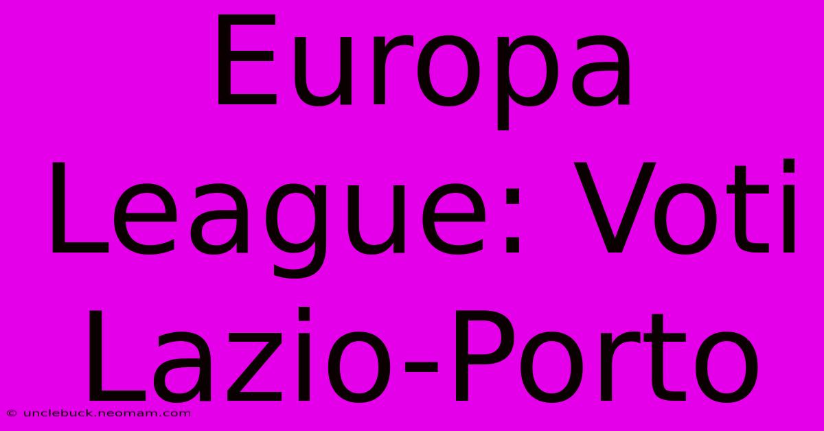 Europa League: Voti Lazio-Porto 