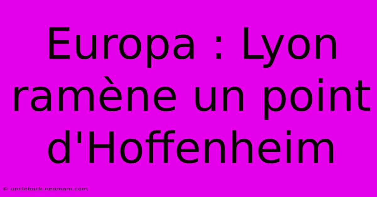 Europa : Lyon Ramène Un Point D'Hoffenheim