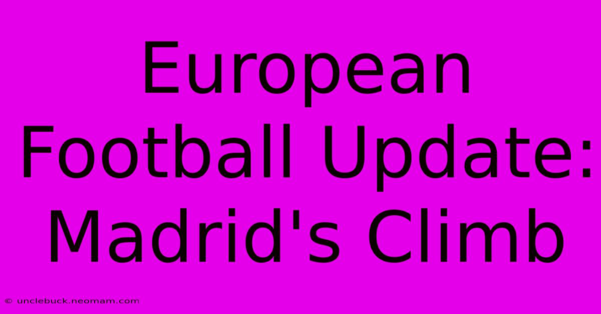 European Football Update: Madrid's Climb