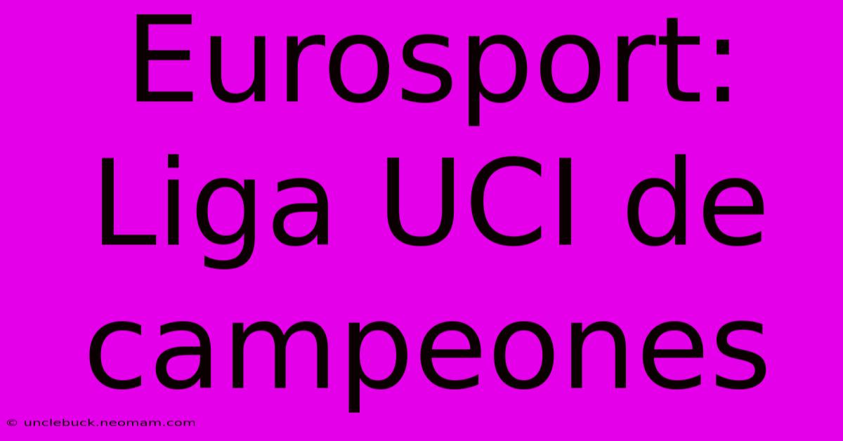 Eurosport: Liga UCI De Campeones