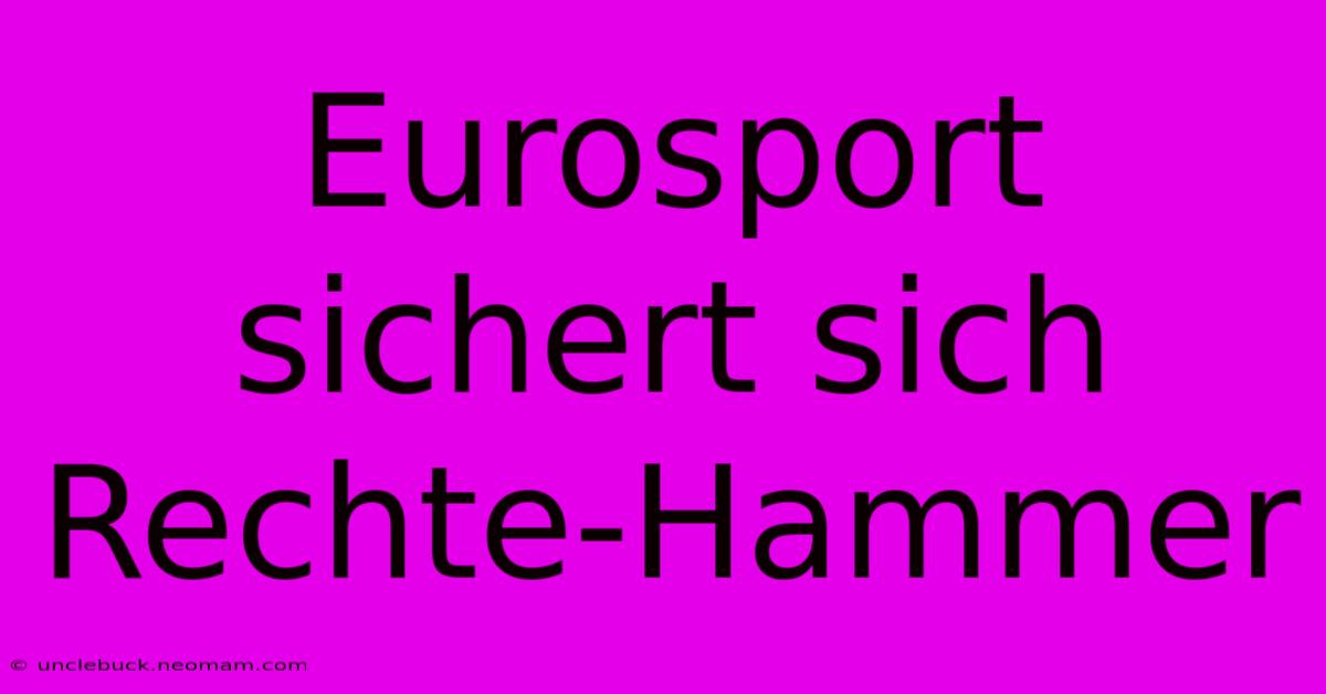 Eurosport Sichert Sich Rechte-Hammer