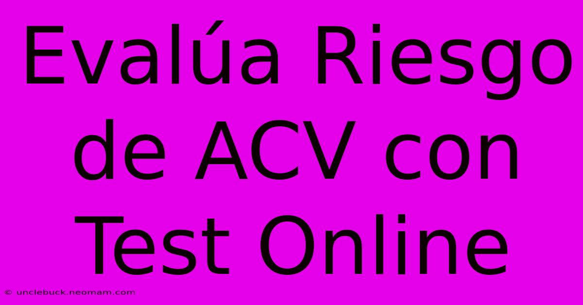 Evalúa Riesgo De ACV Con Test Online