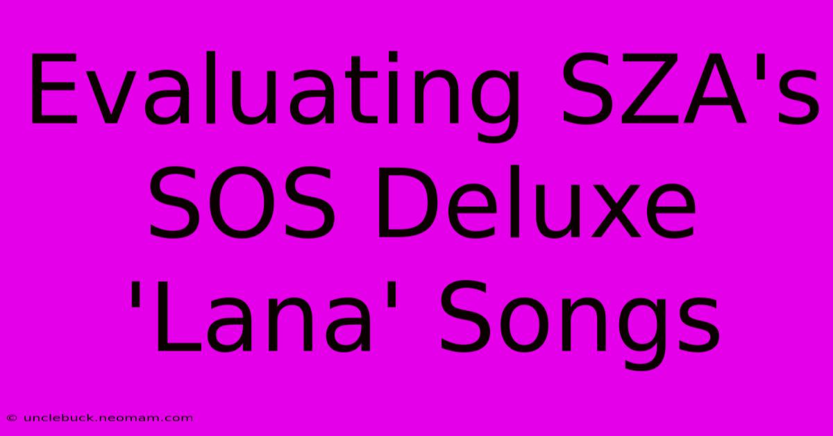 Evaluating SZA's SOS Deluxe 'Lana' Songs