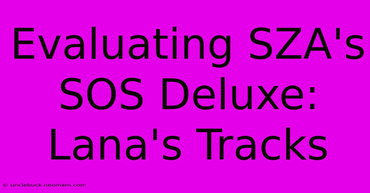 Evaluating SZA's SOS Deluxe: Lana's Tracks