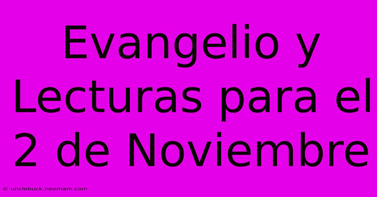 Evangelio Y Lecturas Para El 2 De Noviembre