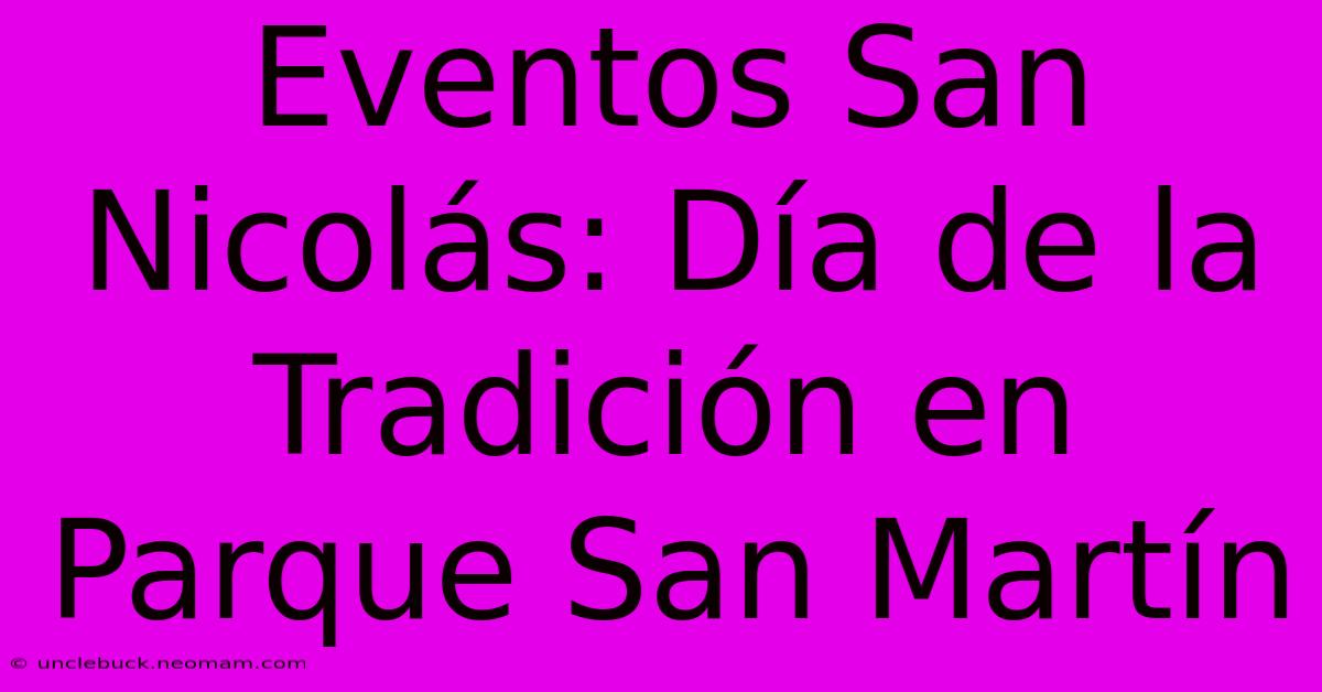 Eventos San Nicolás: Día De La Tradición En Parque San Martín 