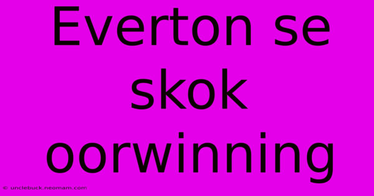 Everton Se Skok Oorwinning