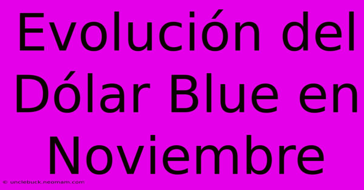 Evolución Del Dólar Blue En Noviembre