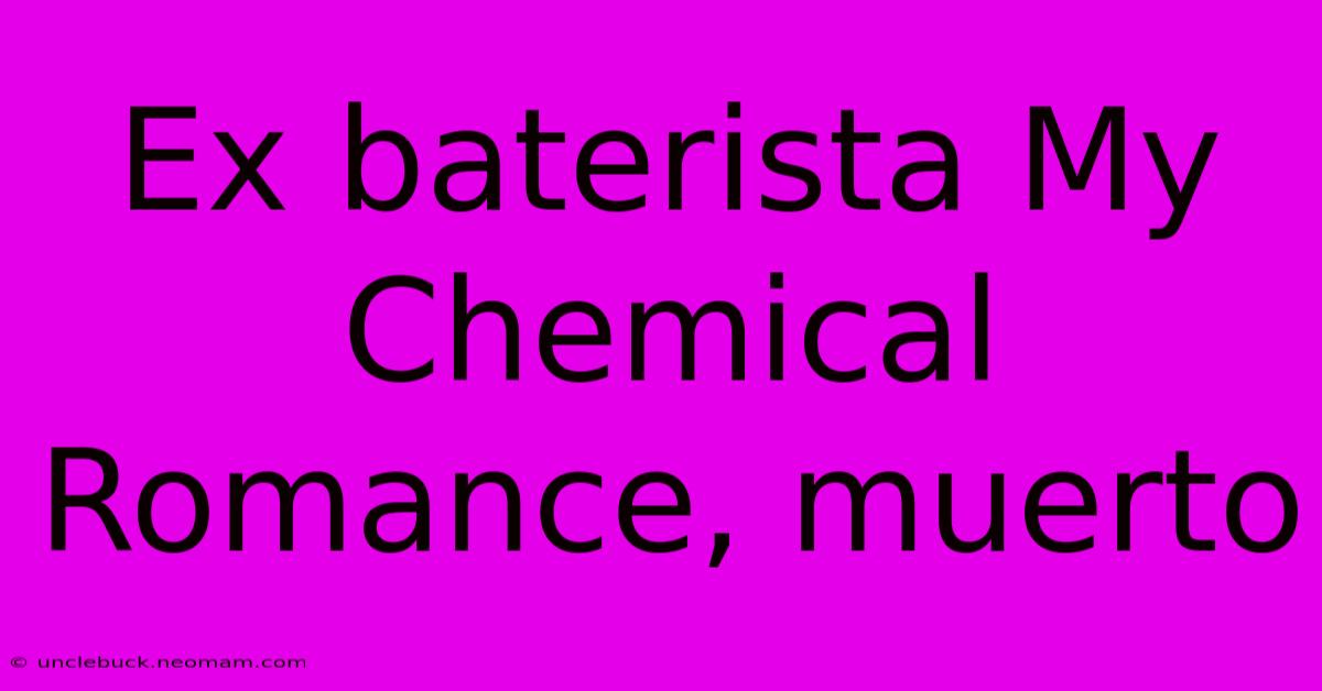 Ex Baterista My Chemical Romance, Muerto