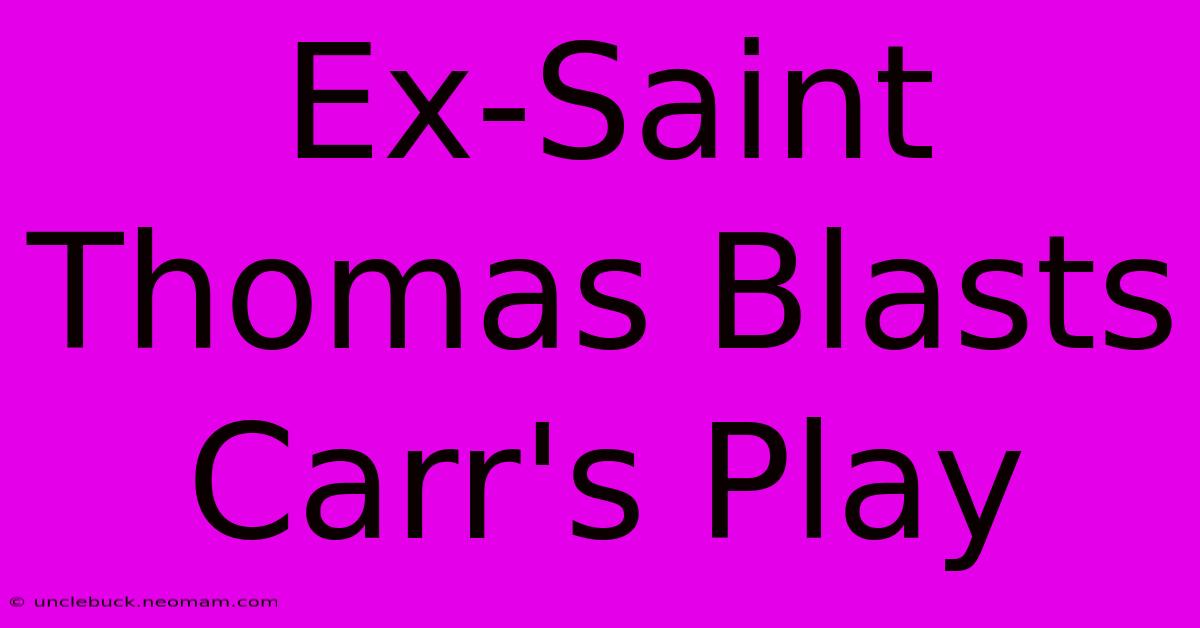 Ex-Saint Thomas Blasts Carr's Play