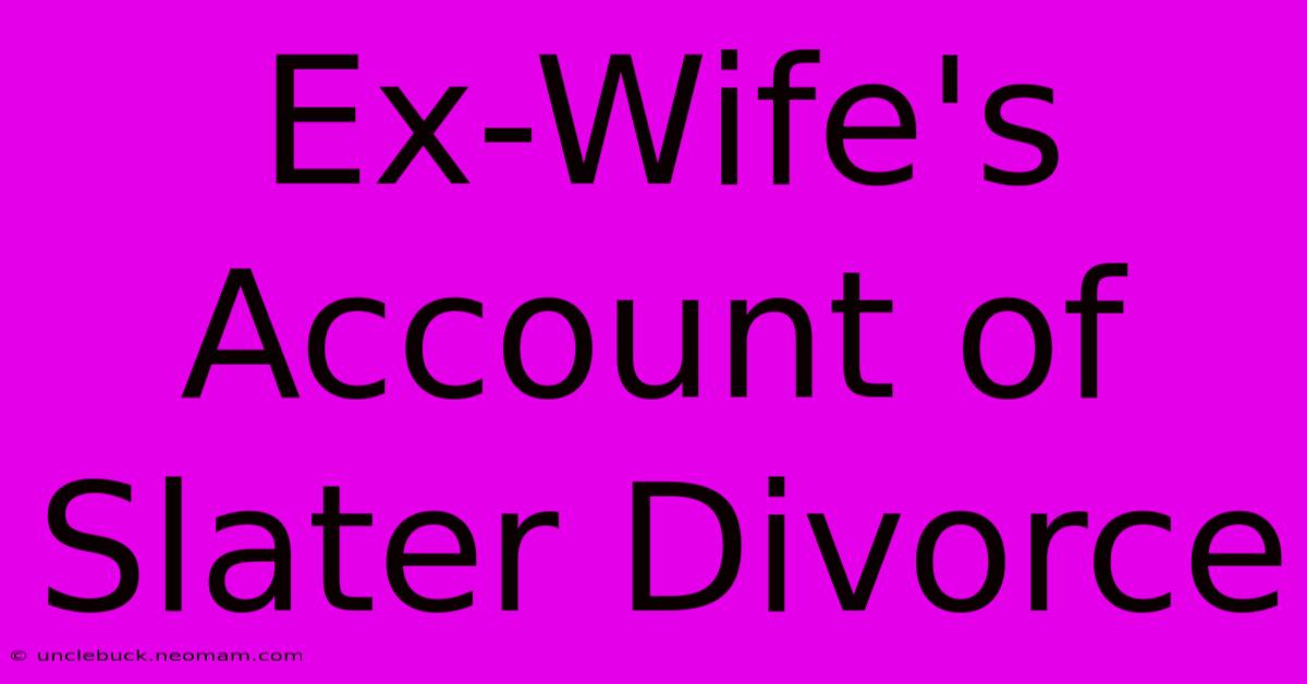 Ex-Wife's Account Of Slater Divorce