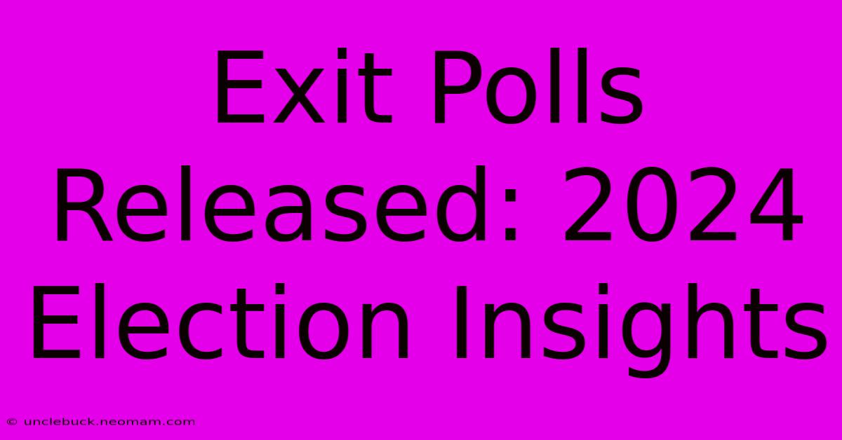 Exit Polls Released: 2024 Election Insights