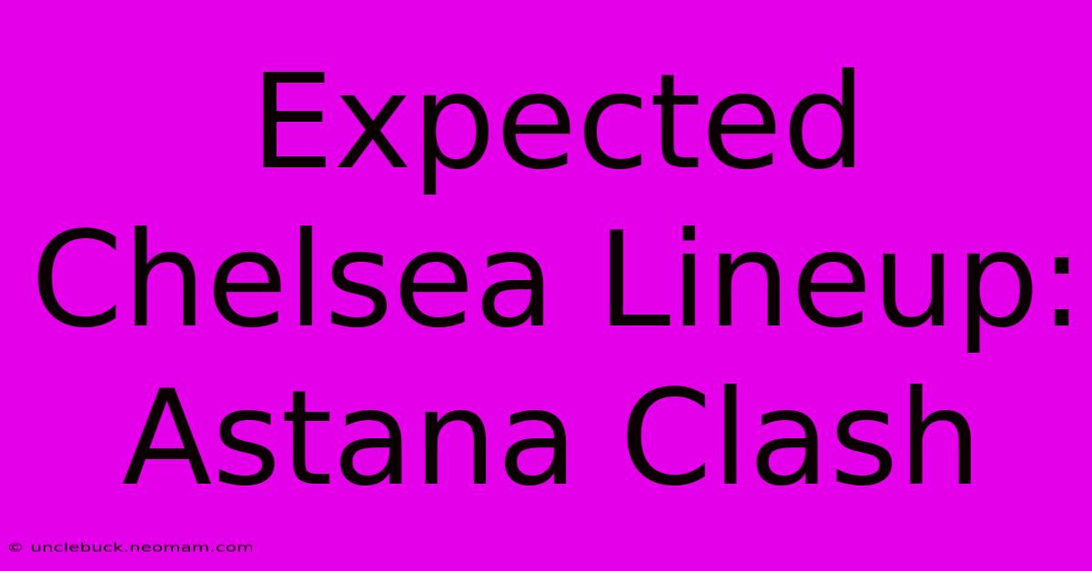 Expected Chelsea Lineup: Astana Clash