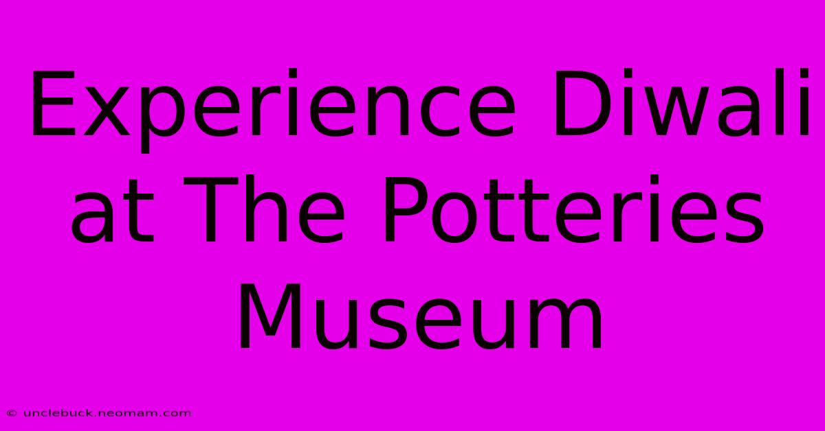 Experience Diwali At The Potteries Museum