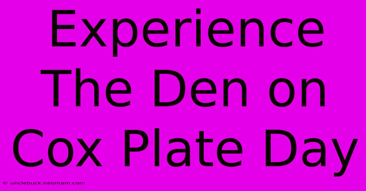 Experience The Den On Cox Plate Day