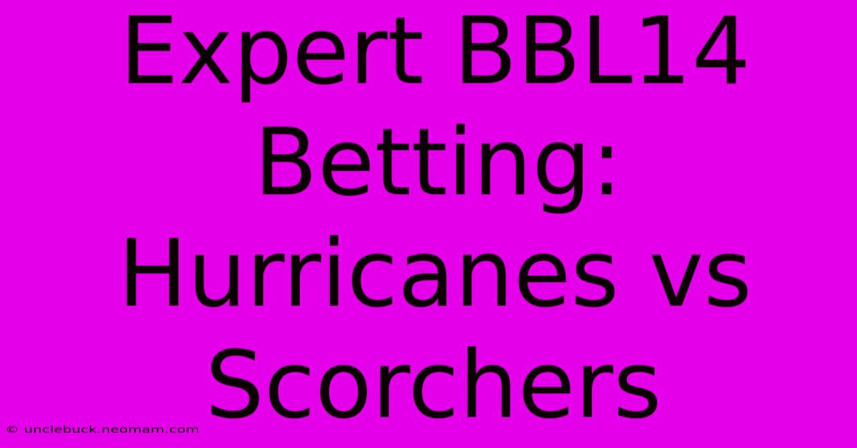 Expert BBL14 Betting: Hurricanes Vs Scorchers