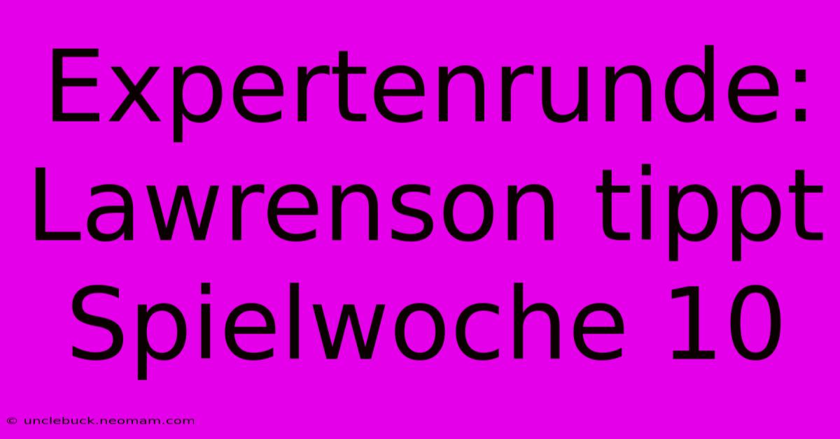 Expertenrunde: Lawrenson Tippt Spielwoche 10