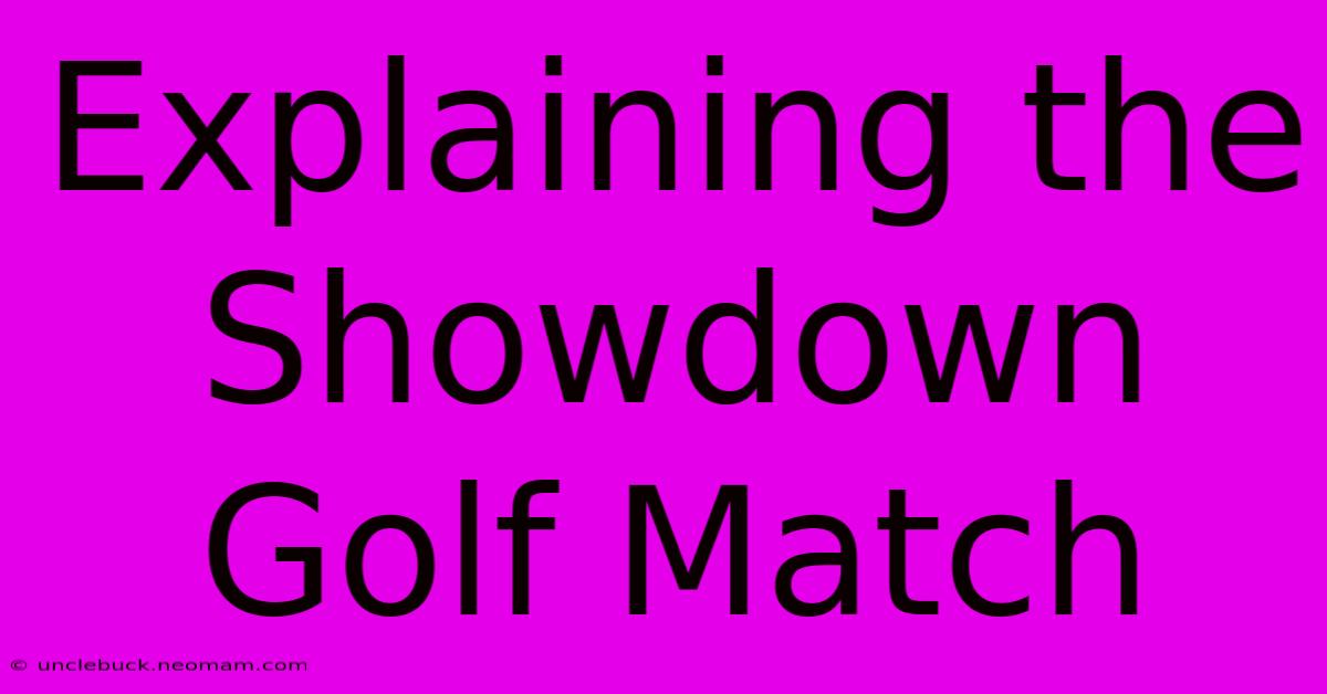 Explaining The Showdown Golf Match