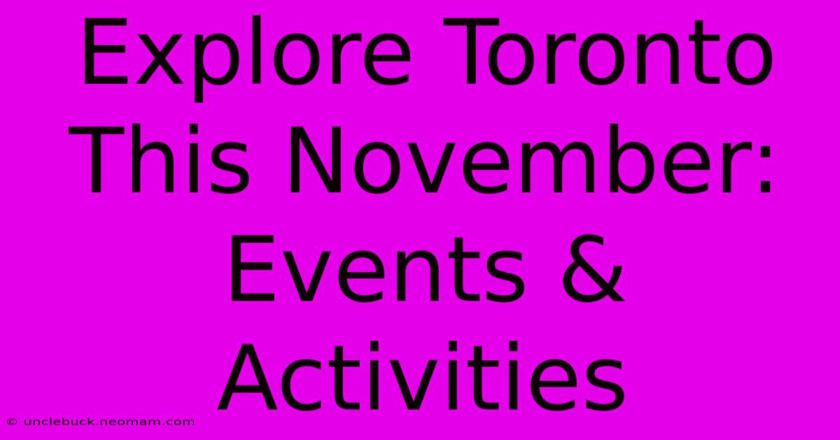 Explore Toronto This November: Events & Activities