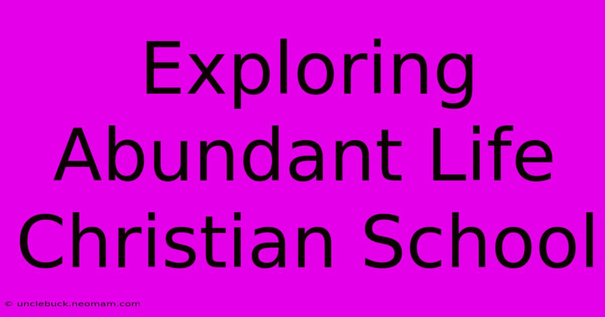 Exploring Abundant Life Christian School