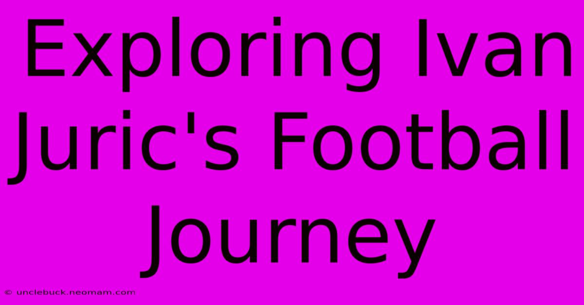 Exploring Ivan Juric's Football Journey