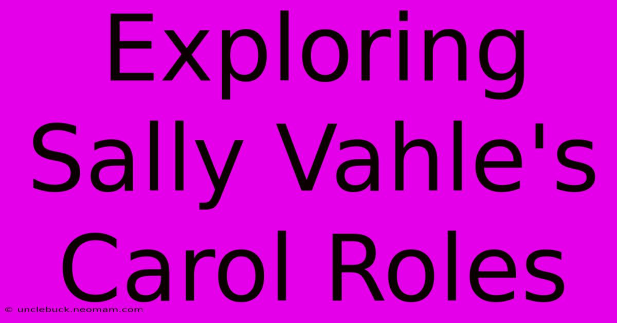 Exploring Sally Vahle's Carol Roles