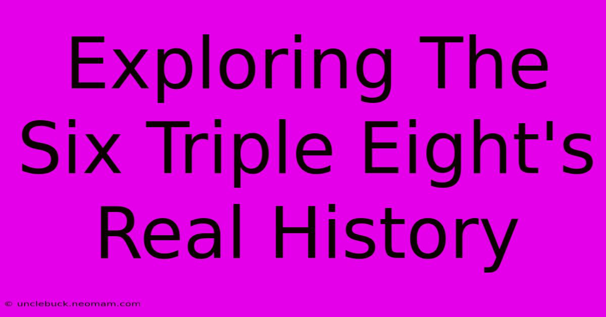 Exploring The Six Triple Eight's Real History