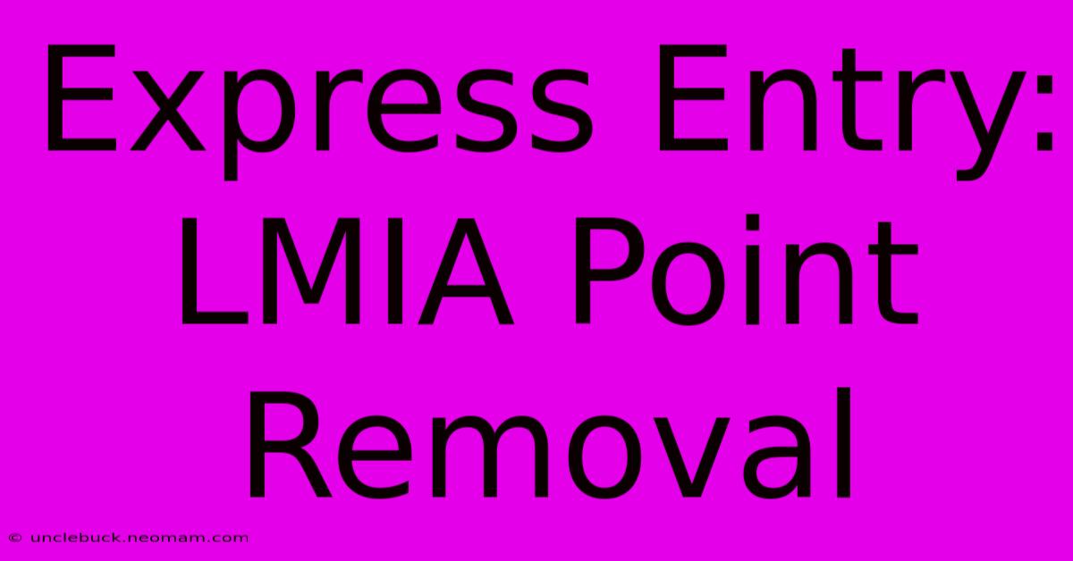 Express Entry: LMIA Point Removal