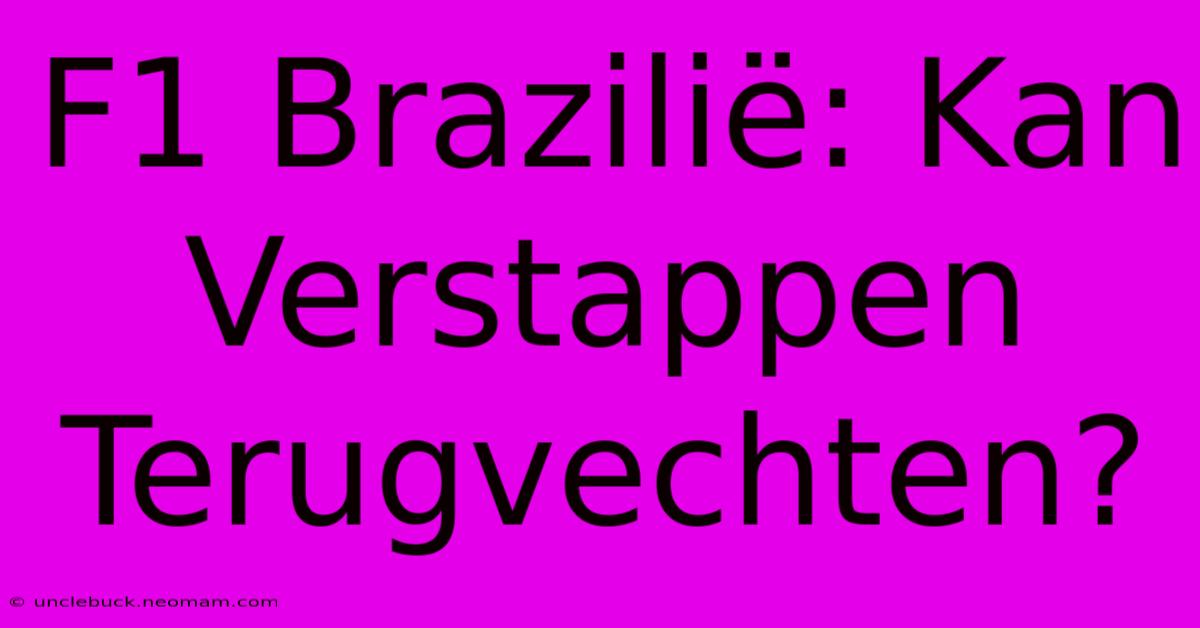 F1 Brazilië: Kan Verstappen Terugvechten?