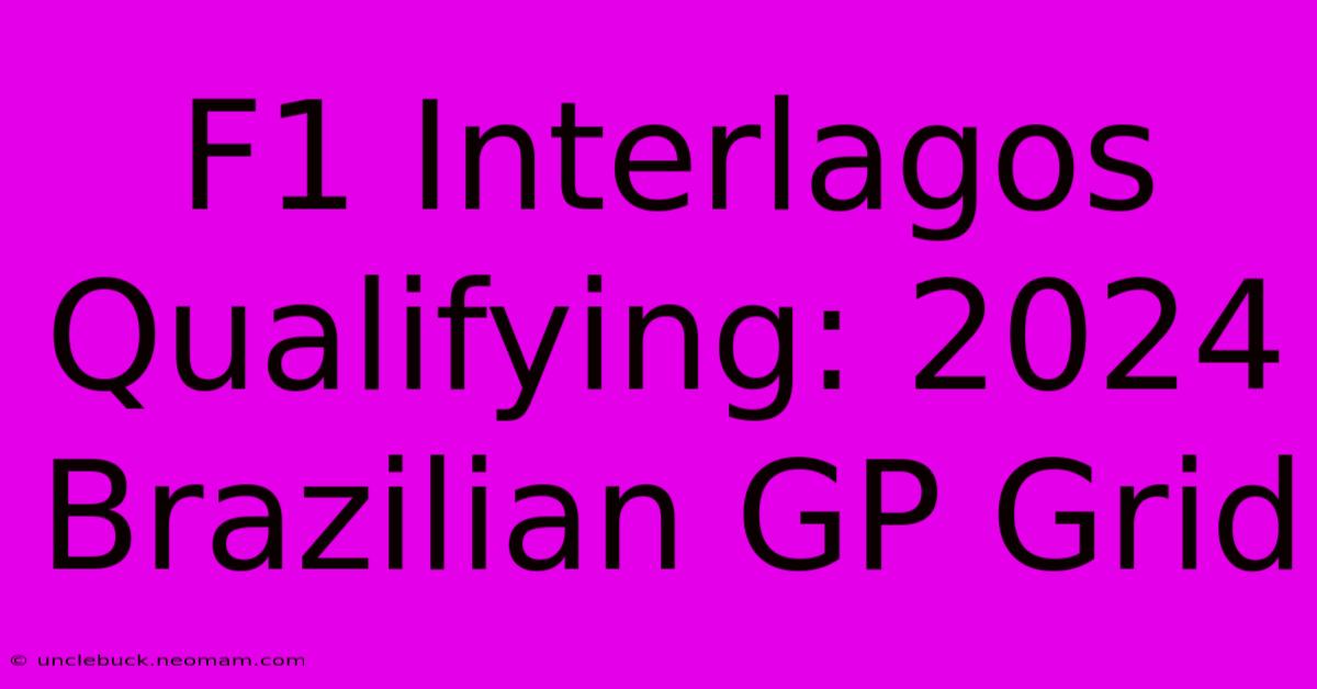 F1 Interlagos Qualifying: 2024 Brazilian GP Grid 