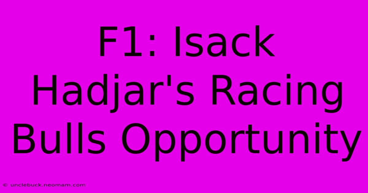 F1: Isack Hadjar's Racing Bulls Opportunity