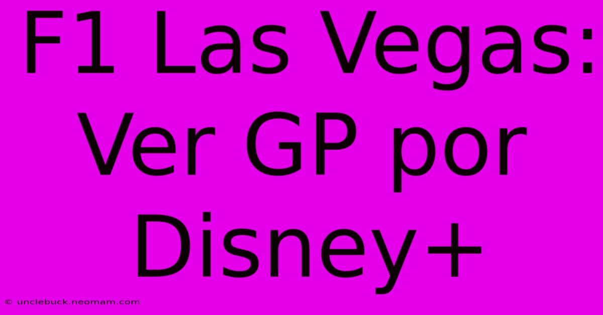 F1 Las Vegas: Ver GP Por Disney+