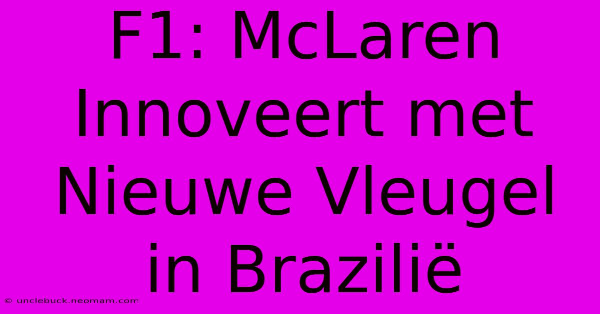 F1: McLaren Innoveert Met Nieuwe Vleugel In Brazilië 